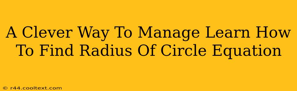 A Clever Way To Manage Learn How To Find Radius Of Circle Equation