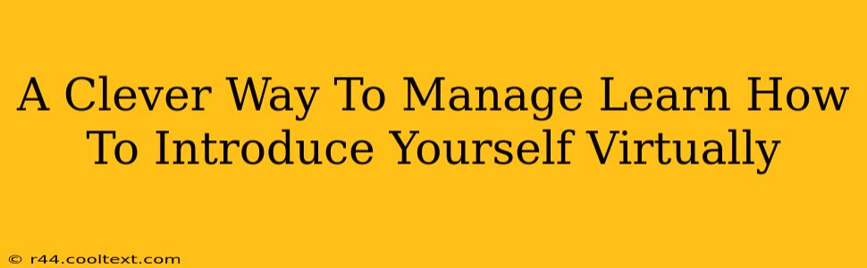 A Clever Way To Manage Learn How To Introduce Yourself Virtually