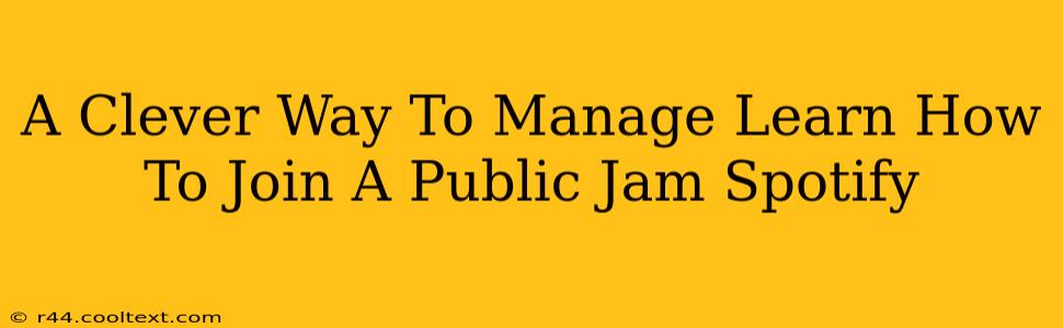 A Clever Way To Manage Learn How To Join A Public Jam Spotify