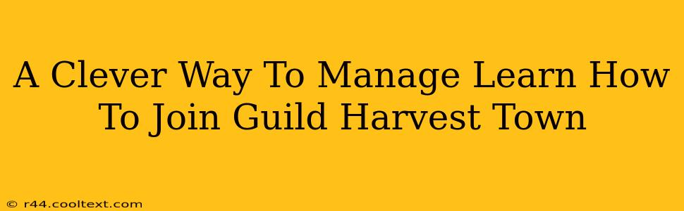 A Clever Way To Manage Learn How To Join Guild Harvest Town