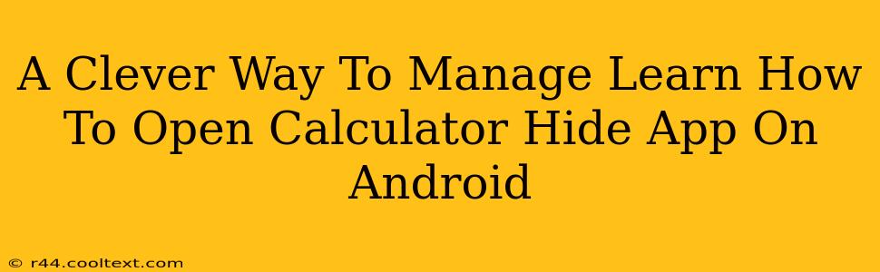 A Clever Way To Manage Learn How To Open Calculator Hide App On Android