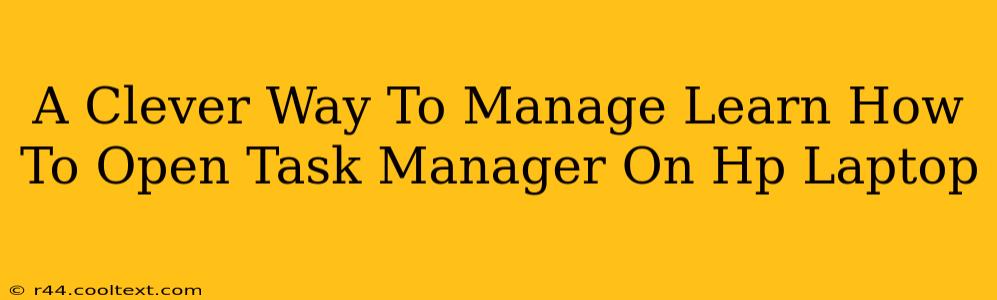 A Clever Way To Manage Learn How To Open Task Manager On Hp Laptop