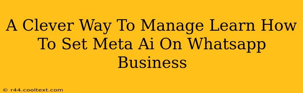 A Clever Way To Manage Learn How To Set Meta Ai On Whatsapp Business