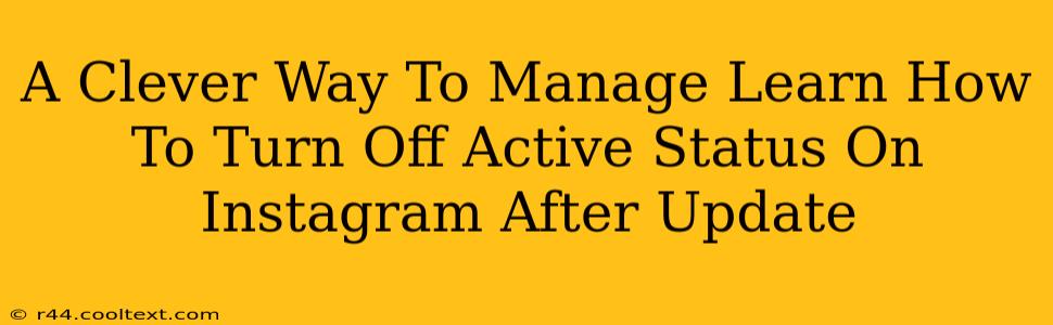 A Clever Way To Manage Learn How To Turn Off Active Status On Instagram After Update