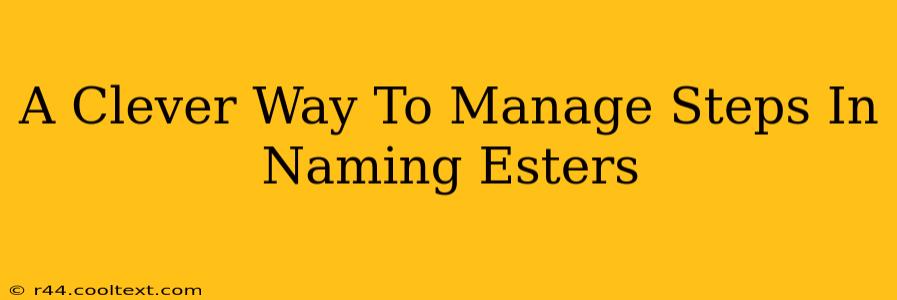 A Clever Way To Manage Steps In Naming Esters