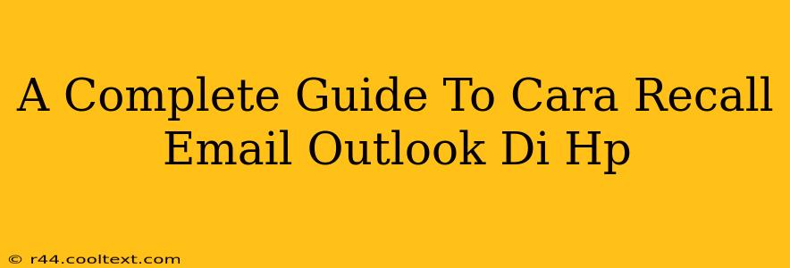 A Complete Guide To Cara Recall Email Outlook Di Hp