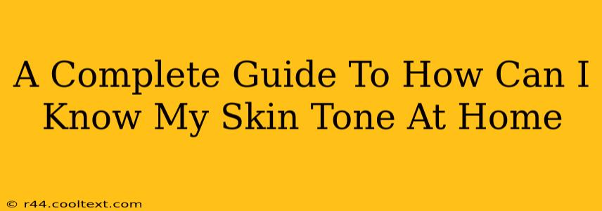 A Complete Guide To How Can I Know My Skin Tone At Home