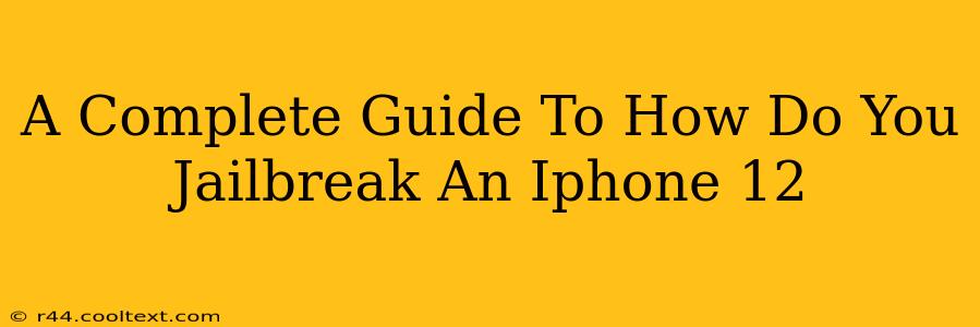 A Complete Guide To How Do You Jailbreak An Iphone 12