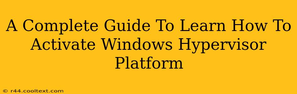 A Complete Guide To Learn How To Activate Windows Hypervisor Platform