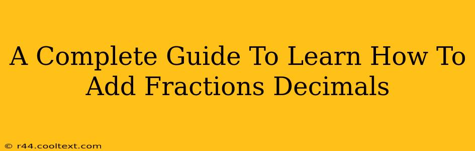 A Complete Guide To Learn How To Add Fractions Decimals