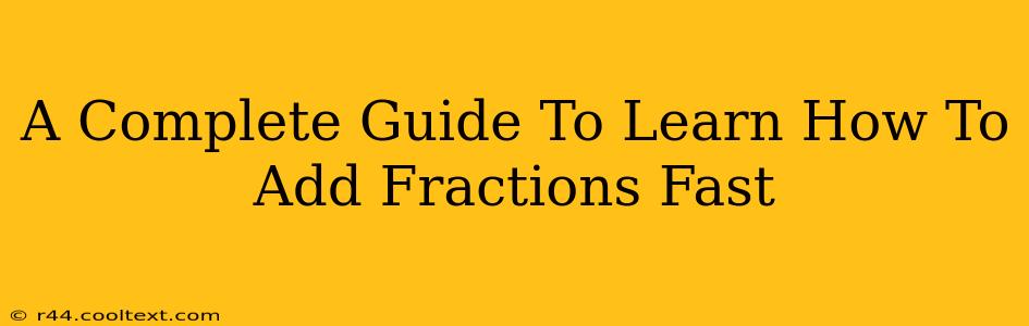 A Complete Guide To Learn How To Add Fractions Fast