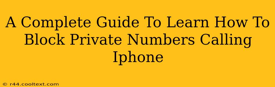 A Complete Guide To Learn How To Block Private Numbers Calling Iphone