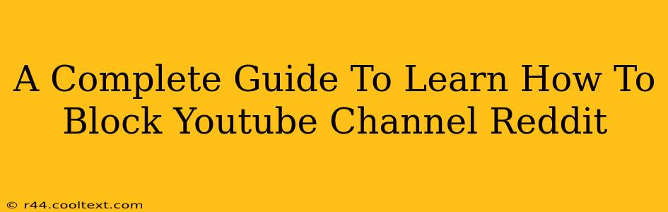 A Complete Guide To Learn How To Block Youtube Channel Reddit