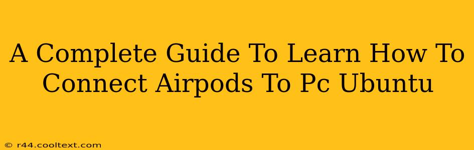 A Complete Guide To Learn How To Connect Airpods To Pc Ubuntu