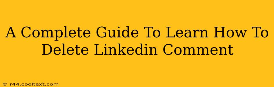 A Complete Guide To Learn How To Delete Linkedin Comment