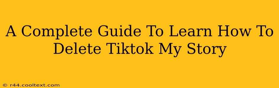 A Complete Guide To Learn How To Delete Tiktok My Story