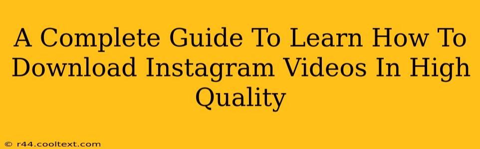 A Complete Guide To Learn How To Download Instagram Videos In High Quality