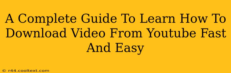 A Complete Guide To Learn How To Download Video From Youtube Fast And Easy