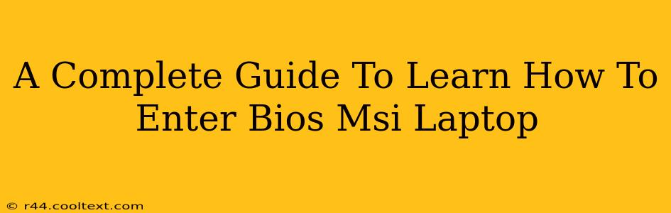 A Complete Guide To Learn How To Enter Bios Msi Laptop