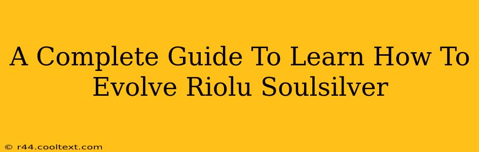 A Complete Guide To Learn How To Evolve Riolu Soulsilver