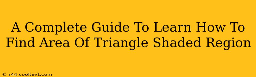 A Complete Guide To Learn How To Find Area Of Triangle Shaded Region