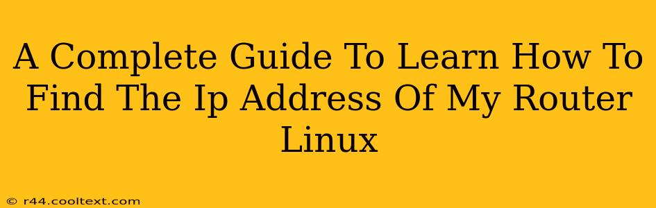 A Complete Guide To Learn How To Find The Ip Address Of My Router Linux