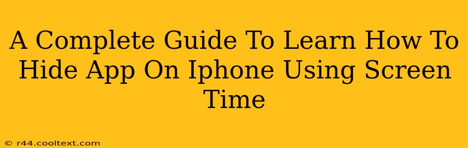 A Complete Guide To Learn How To Hide App On Iphone Using Screen Time