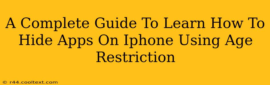 A Complete Guide To Learn How To Hide Apps On Iphone Using Age Restriction