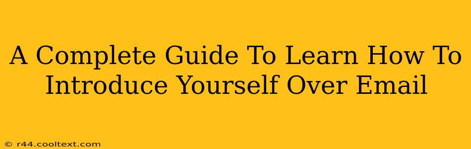 A Complete Guide To Learn How To Introduce Yourself Over Email