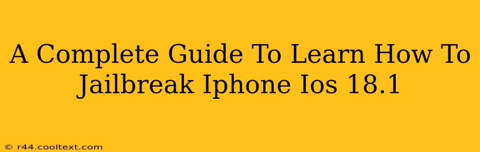 A Complete Guide To Learn How To Jailbreak Iphone Ios 18.1