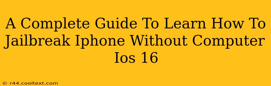 A Complete Guide To Learn How To Jailbreak Iphone Without Computer Ios 16