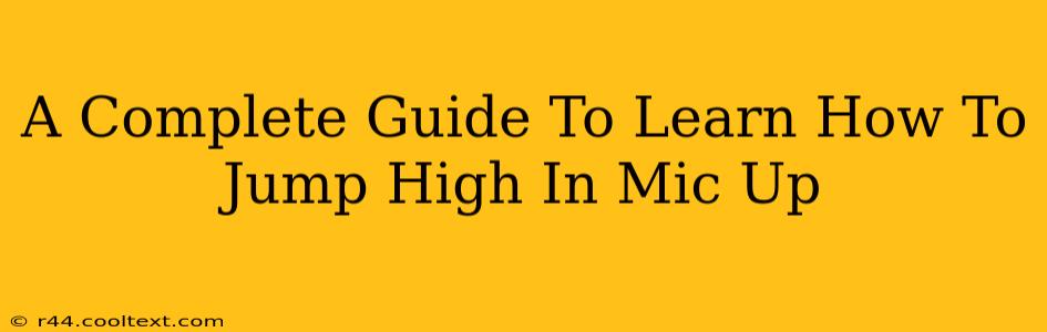 A Complete Guide To Learn How To Jump High In Mic Up