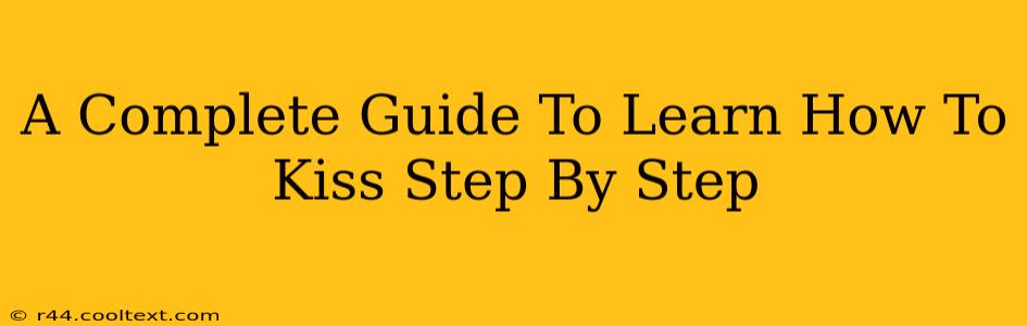 A Complete Guide To Learn How To Kiss Step By Step