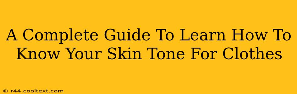 A Complete Guide To Learn How To Know Your Skin Tone For Clothes