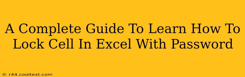 A Complete Guide To Learn How To Lock Cell In Excel With Password