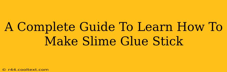 A Complete Guide To Learn How To Make Slime Glue Stick