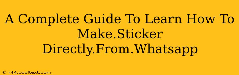 A Complete Guide To Learn How To Make.Sticker Directly.From.Whatsapp