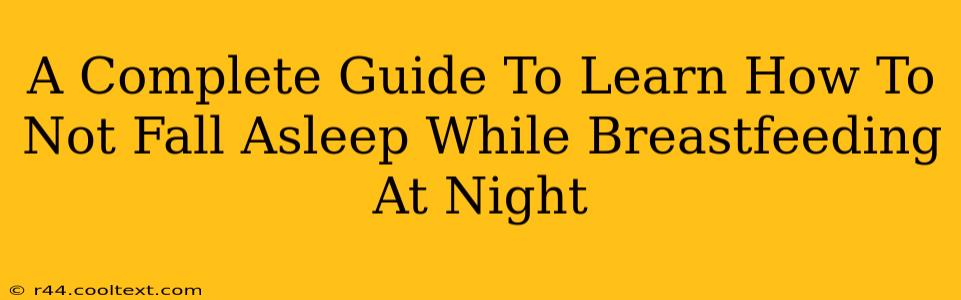 A Complete Guide To Learn How To Not Fall Asleep While Breastfeeding At Night