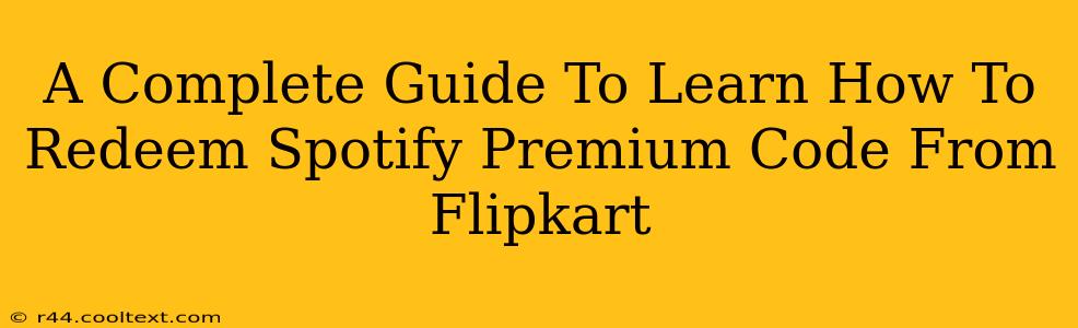 A Complete Guide To Learn How To Redeem Spotify Premium Code From Flipkart