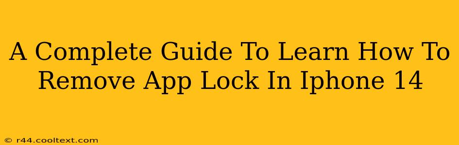 A Complete Guide To Learn How To Remove App Lock In Iphone 14