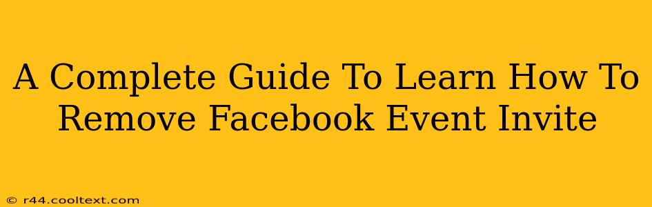 A Complete Guide To Learn How To Remove Facebook Event Invite