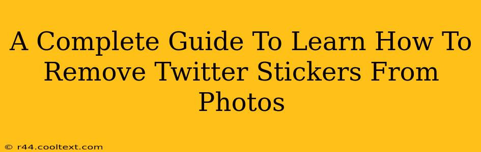 A Complete Guide To Learn How To Remove Twitter Stickers From Photos