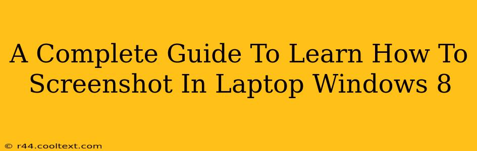 A Complete Guide To Learn How To Screenshot In Laptop Windows 8