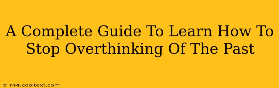 A Complete Guide To Learn How To Stop Overthinking Of The Past