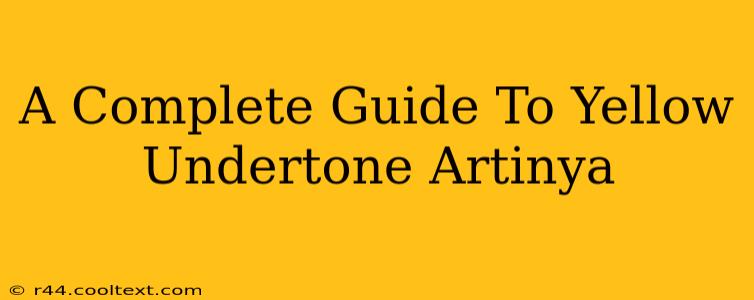 A Complete Guide To Yellow Undertone Artinya