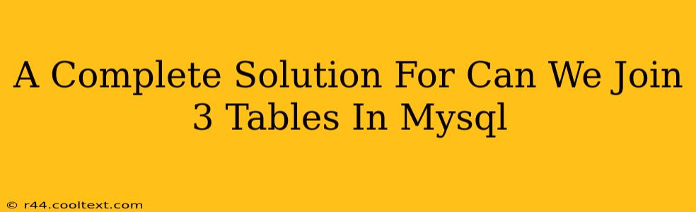 A Complete Solution For Can We Join 3 Tables In Mysql