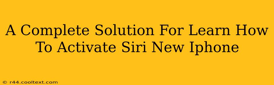 A Complete Solution For Learn How To Activate Siri New Iphone