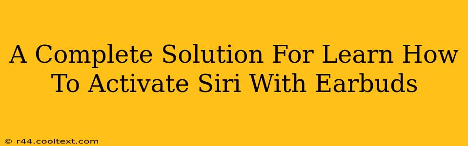 A Complete Solution For Learn How To Activate Siri With Earbuds