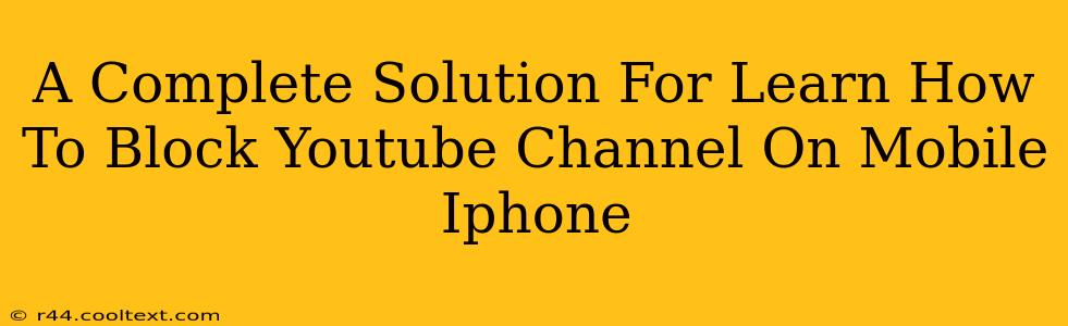 A Complete Solution For Learn How To Block Youtube Channel On Mobile Iphone