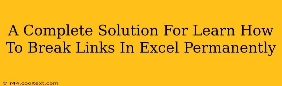 A Complete Solution For Learn How To Break Links In Excel Permanently